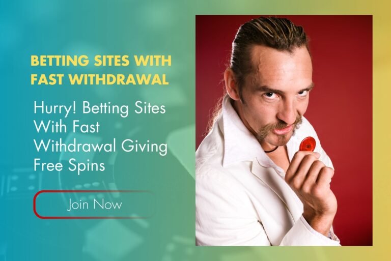 Hurry! Betting Sites With Fast Withdrawal Giving Free Spins