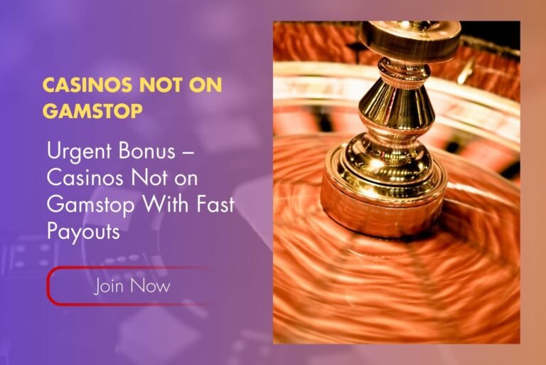 Urgent Bonus – Casinos Not on Gamstop With Fast Payouts