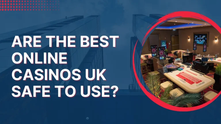 Are the Best Online Casinos UK Safe to Use?