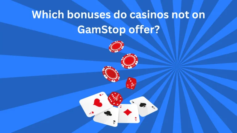 Which Bonuses do Casinos Not on GamStop Offer? Which Bonuses do Casinos Not on GamStop Offer?