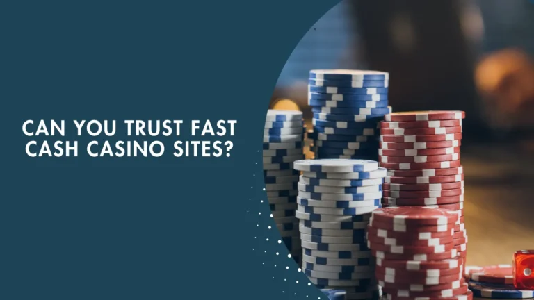 Can You Trust Fast Cash Casino Sites?