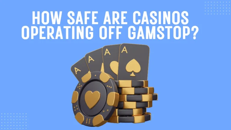 How Safe Are Casinos Operating Off GamStop? How Safe Are Casinos Operating Off GamStop?