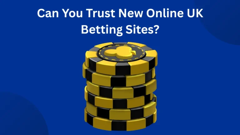 Can You Trust New Online UK Betting Sites?