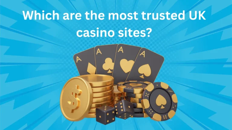 Which are the Most Trusted UK Casino Sites? Which are the Most Trusted UK Casino Sites?