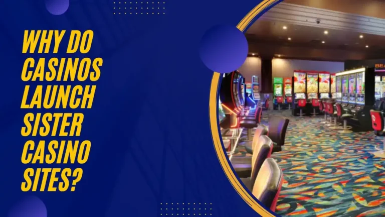 Why Do Casinos Launch Sister Casino Sites?