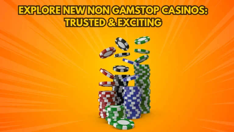 Explore New Non Gamstop Casinos: Trusted & Exciting