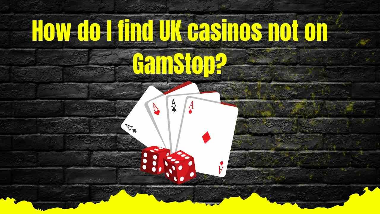 How Do I Find UK Casinos Not on GamStop?