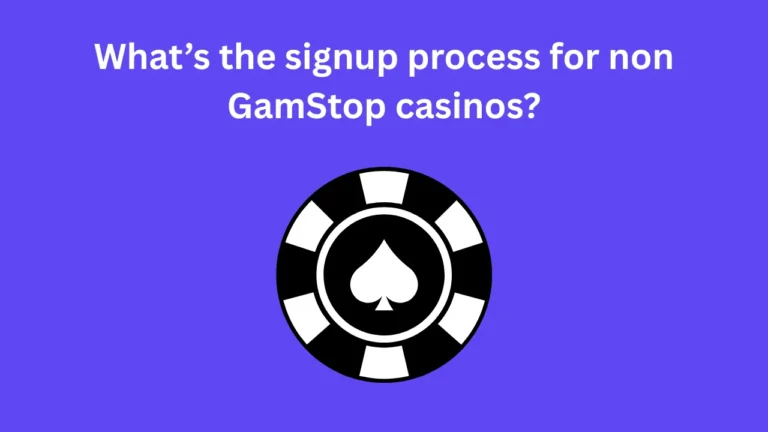 What’s the Signup Process for Non GamStop Casinos?
